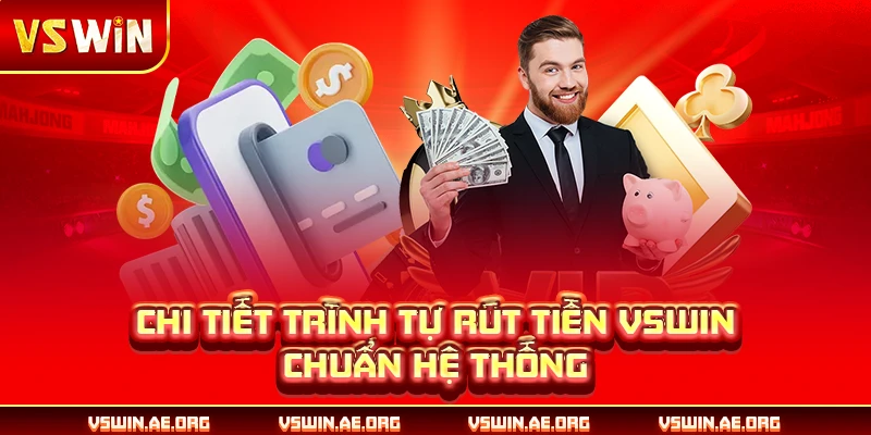 Chi tiết trình tự rút tiền VSWIN chuẩn hệ thống