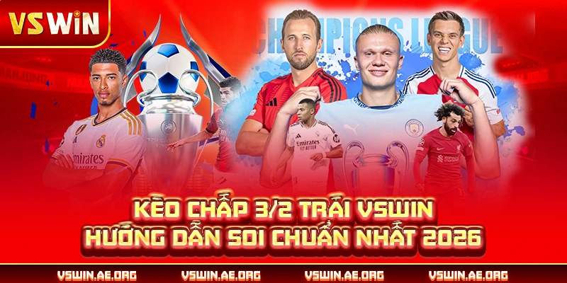 Kèo Chấp 3/2 Trái VSWIN - Hướng Dẫn Soi Chuẩn Nhất 2026