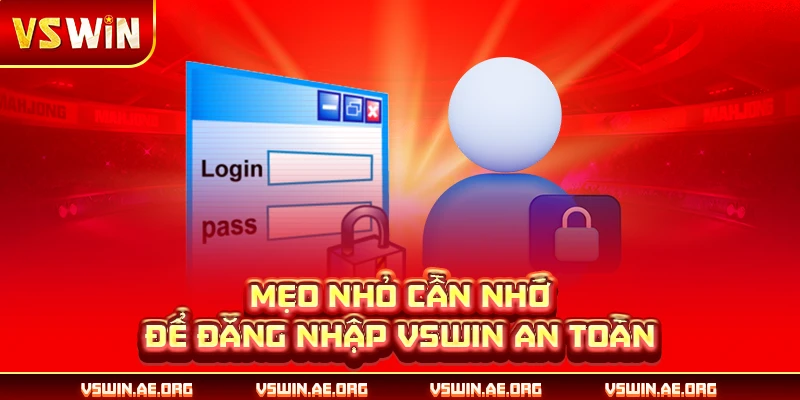 Mẹo nhỏ cần nhớ để đăng nhập VSWIN an toàn