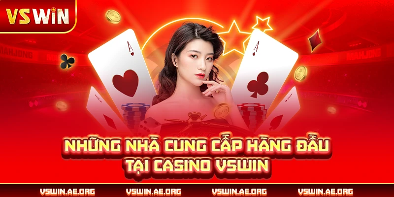 Những nhà cung cấp hàng đầu tại casino VSWIN