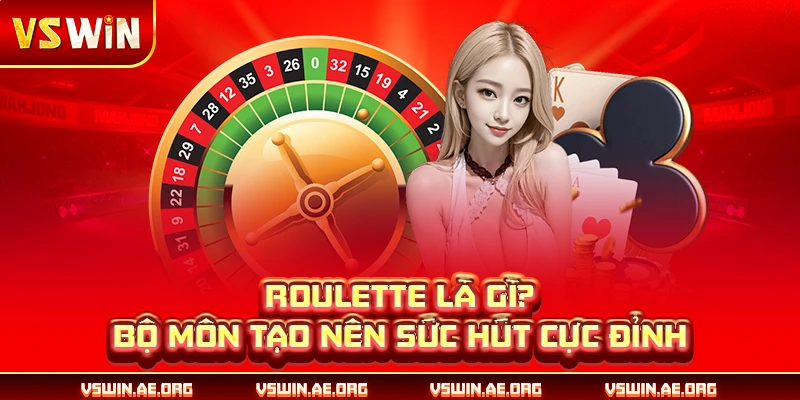 Roulette là gì? Bộ môn tạo nên sức hút cực đỉnh