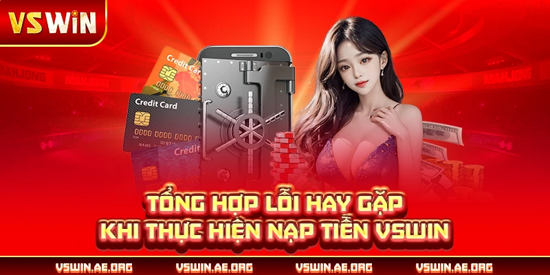 Tổng hợp lỗi hay gặp khi thực hiện nạp tiền VSWIN