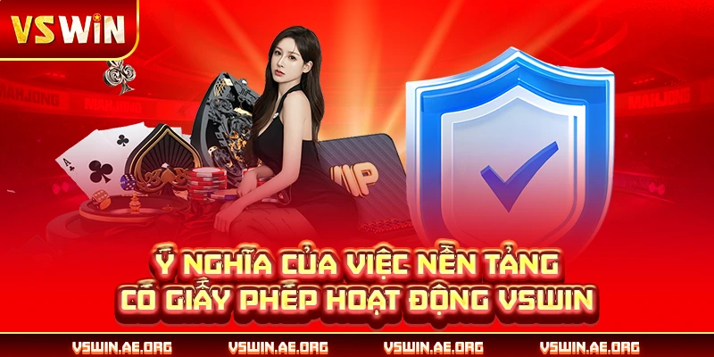 Ý nghĩa của việc nền tảng có giấy phép hoạt động VSWIN